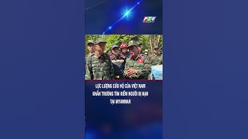 Lực lượng cứu hộ của Việt Nam khẩn trương tìm kiếm người bị nạn tại Myanmar