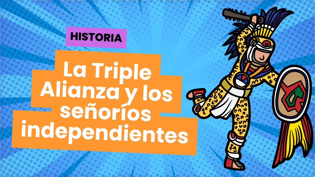 La triple alianza y los señoríos independientes - YouTube