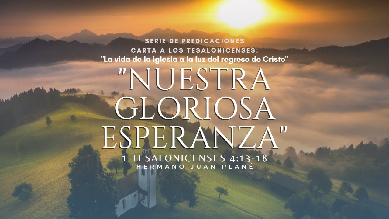 13-nuestra-gloriosa-esperanza-i-tesalonicenses-4-13-18-hno-juan