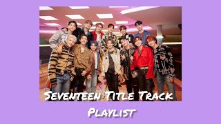 SEVENTEEN Title Track Playlist