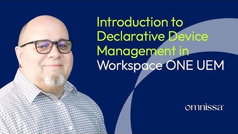 An Introduction to Declarative Device Management in Workspace ONE UEM