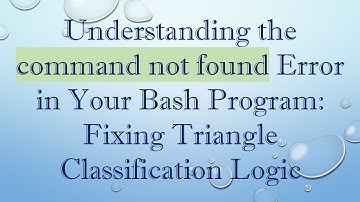 Understanding the command not found Error in Your Bash Program: Fixing Triangle Classification Logic