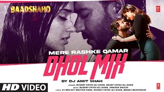 Mere Rashke Qamar (Dhol-Mix): Ajay Devgn, Ileana | Nusrat & Rahat Fateh Ali Khan | DJ Amit Shah