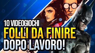 10 Videogiochi Folli Da Finire Dopo Lavoro