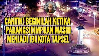 BEGINI KONDISI KOTA PADANGSIDIMPUAN KETIKA MASIH MENJADI IBUKOTA TAPANULI SELATAN
