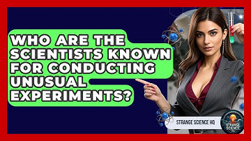 Who Are the Scientists Known for Conducting Unusual Experiments? - Strange Science HQ