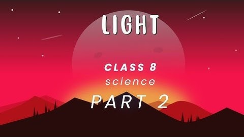 class 8 science ncert chapter 16 light part 2
