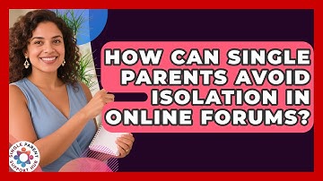 How Can Single Parents Avoid Isolation In Online Forums? - Single Parent Support Hub