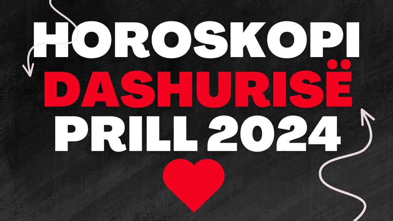 Horoskopi i Dashurisë për muajin PRILL 2024 Horoskopidashurise 