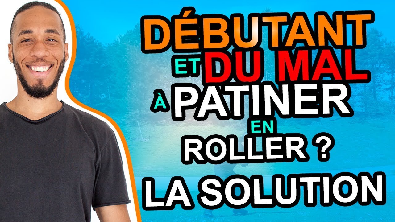 COMMENT BIEN PATINER EN ROLLER - DÉBUTANT