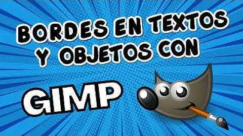 Cómo ponerle bordes a las letras y objetos en GIMP