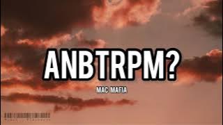 ANBTRPM? - Mac Mafia (Lyrics)