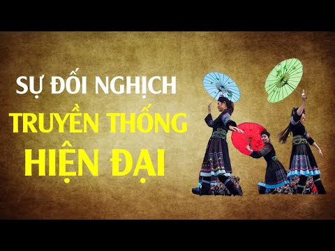 Sự đối nghịch Văn hóa truyền thống với Ý thức hiện đại - Tinh Hoa TV