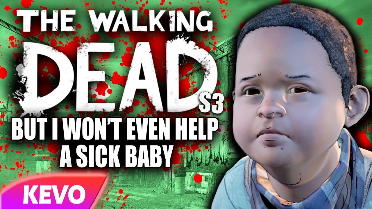 Walking Dead S3 but I won't even help a sick baby