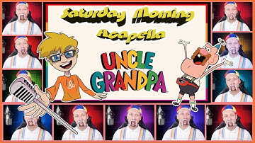 Uncle Grandpa Theme - Saturday Morning Acapella