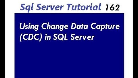 Change Data Capture in SQL Server