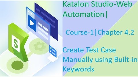 Katalon Studio-Web Automation|Course-1|Chapter 4.2|Create Test Case Manually using Built-in Keywords