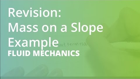 Revision: Mass on a Slope Example | Fluid Mechanics