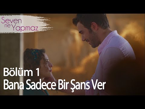 Bana Sadece Bir Şans Ver - Seven Ne Yapmaz 1. Bölüm