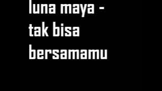 Download lagu luna maya - tak bisa bersamamu