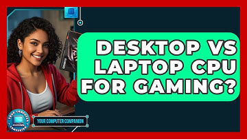 Desktop Vs Laptop CPU For Gaming? - Your Computer Companion