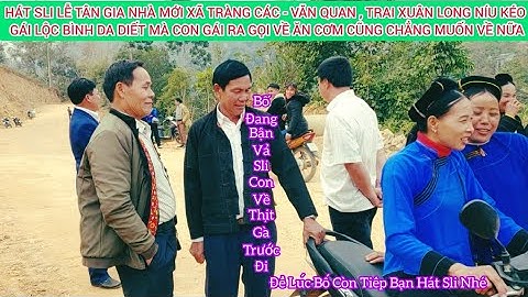 Hát Sli Lễ Tân Gia Nhà Mới Xã Tràng Các - Văn Quan , Trai Xuân Long Níu Kéo Gái Minh Hiệp Da Diết