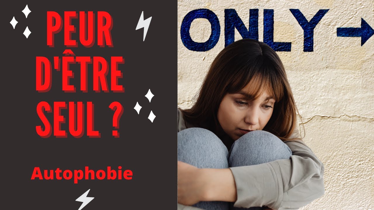 Peur d'être seul... Comment en finir ?
