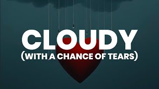 Cloudy (With A Chance Of Tears)