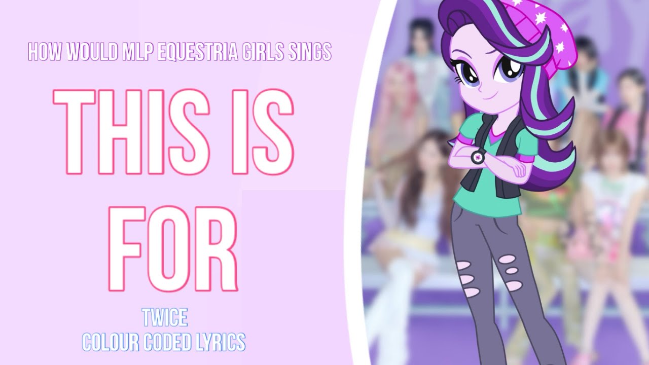 How would Mlp Equestria Girls sings This Is For by Twice How would Mlp Equestria Girls sings This Is For by Twice