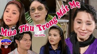 Mùa Thu Trong Mắt Mẹ | Cải Lương Tình Cảm Xã Hội