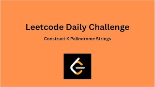 Solving leetcode daily challenge - Jan 11 2025 - Construct K Palindrome Strings #leetcodechallenge Update