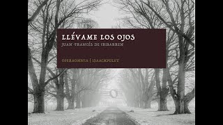 Llévame los ojos (FRAGMENTO) - Iribarren - Opera Omnia