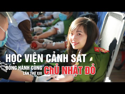 Video HỌC VIỆN CẢNH SÁT NHÂN DÂN ĐỒNG HÀNH CÙNG CHỦ NHẬT ĐỎ... - YouTube