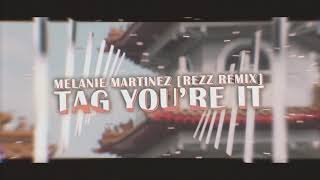 Melanie Martinez - Tag You're It [Rezz Remix]