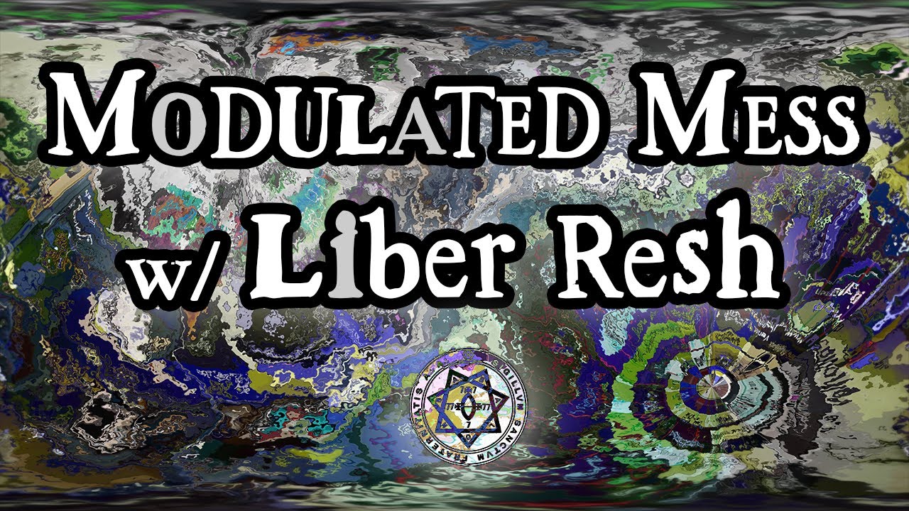 Modulated Mess w/ Liber Resh