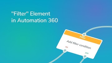 How to Use "Filter" Element in Automation 360