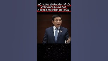 BỘ TRƯỞNG BỘ TÀI CHÍNH TRẢ LỜI VỀ ĐỀ XUẤT NÂNG NGƯỠNG CHỊU THUẾ ĐỐI VỚI HỘ KINH DOANH_ PHẦN 1 #viral