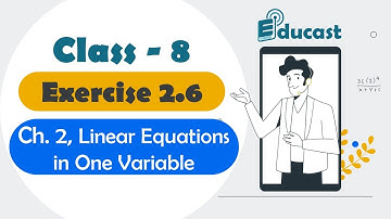 Class 8 Maths | Exercise 2.6 | Ch-2 | Linear Equations in One Variable | NCERT | Educast