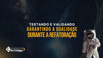 Refatorando Legados #06: Testando e Validando: Garantindo a Qualidade Durante a Refatoração