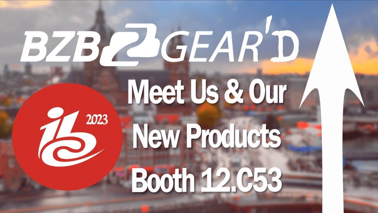 Geared UP for IBC 2023 - New Product Unveilings from BZBGEAR