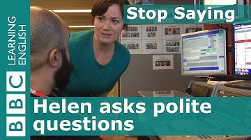 Stop Saying... Polite questions