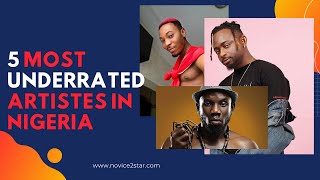 5 Most Underrated Artistes In Nigeria