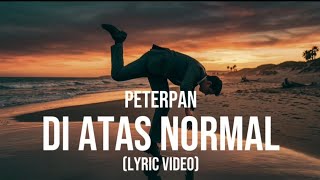 Peterpan - Di Atas Normal | Lyric Video