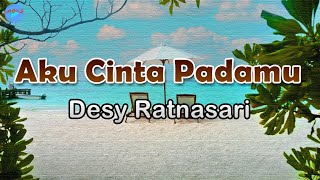 Aku Cinta Padamu - Desy Ratnasari (lirik Lagu) | Lagu Indonesia  ~ didalam hatiku didalam hatimu