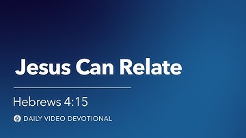 Jesus Can Relate | Hebrews 4:15 | Our Daily Bread Video Devotional