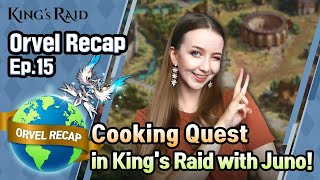 [Orvel Recap] EP.15 - Cooking Quest in King's Raid with Juno!