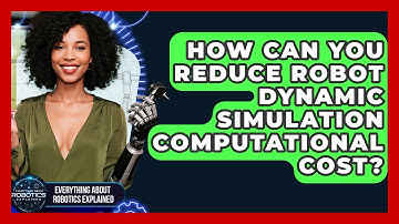 How Can You Reduce Robot Dynamic Simulation Computational Cost?