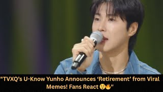 Tvxqs U-Know Yunho Announces Retirement From Viral Memes Fans React