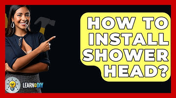 How To Install Shower Head? - LearnToDIY360.com