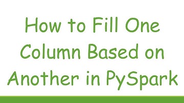 How to Fill One Column Based on Another in PySpark